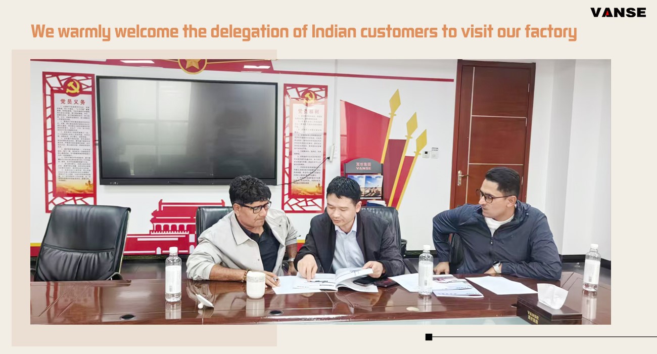 Indian Customers Visit Vanse Machinery On-site 1 Indian customers visit Vanse Machinery on-site for in-depth investigation and discussion on cooperation