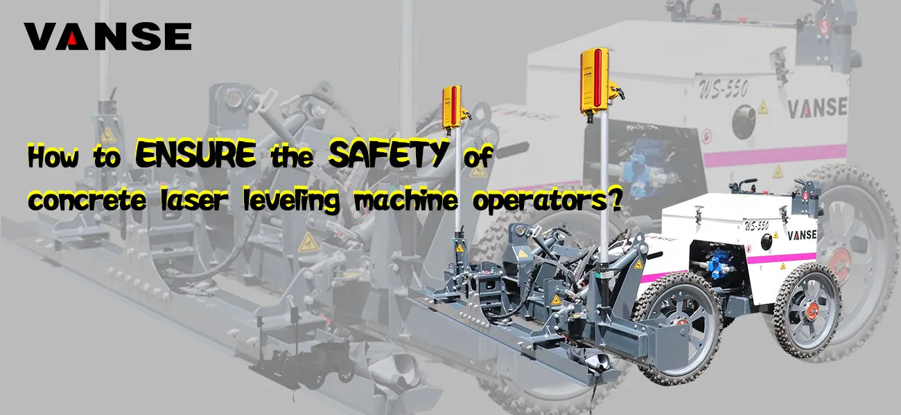 How to ensure the safety of concrete laser leveling machine operators? 1 How to ensure the safety of concrete laser screed machine operators