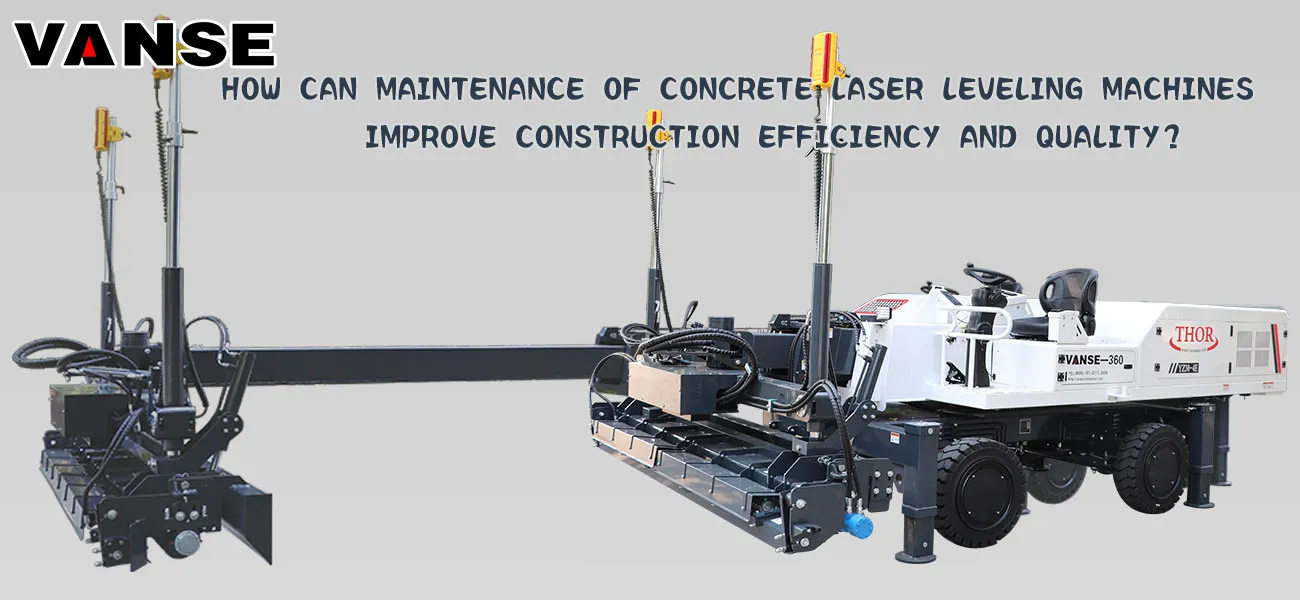 How can maintenance of concrete laser leveling machines improve construction efficiency and quality 1 How can maintenance of concrete laser leveling machine improve construction efficiency and quality