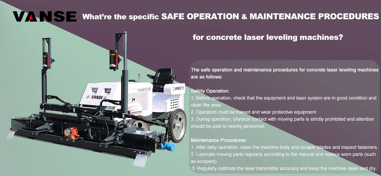 What are the specific safe operation and maintenance procedures for concrete laser leveling machines? 1 What are the specific safe operation and maintenance procedures for concrete laser leveling machine