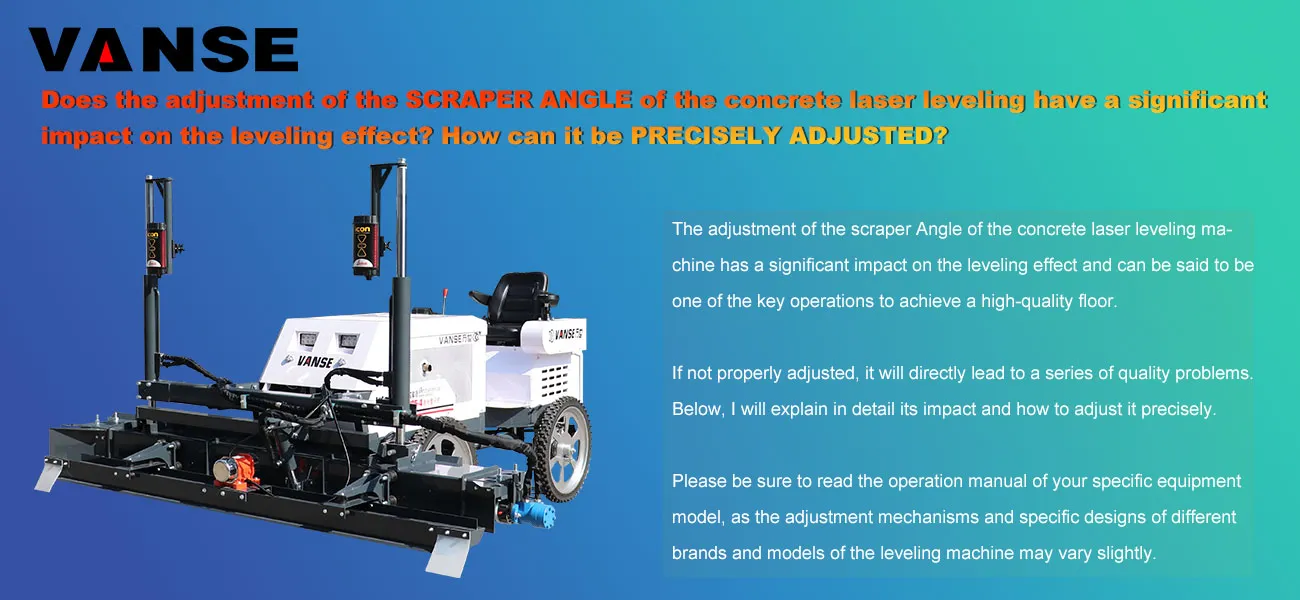 Does the adjustment of the scraper Angle of the concrete laser leveling have a significant impact on the leveling effect? How can it be precisely adjusted? 1 Does the adjustment of the scraper Angle of the concrete laser leveling have a significant impact on the leveling effect How can it be precisely adjusted