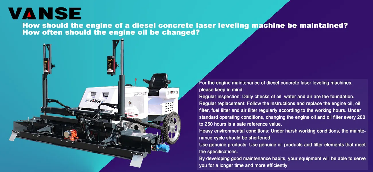 How should the engine of a diesel concrete laser leveling machine be maintained? How often should the engine oil be changed? 1 How should the engine of a diesel concrete laser leveling machine be maintained? How often should the engine oil be changed?