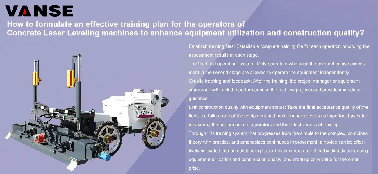 How to formulate an effective training plan for the operators of Concrete Laser Leveling machines to enhance equipment utilization and construction quality? 1 How to formulate an effective training plan for the operators of Concrete Laser Leveling machines to enhance equipment utilization and construction quality?
