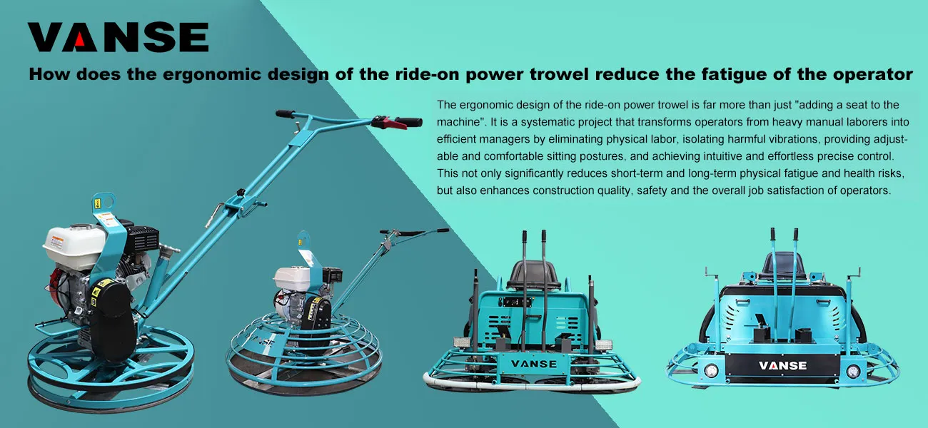 How does the ergonomic design of the ride-on power trowel reduce the fatigue of the operator 1 How does the ergonomic design of the ride-on power trowel reduce the fatigue of the operator