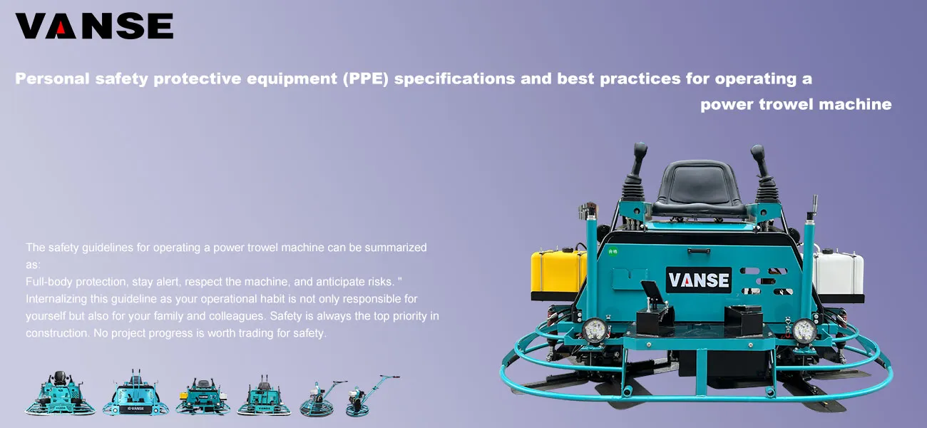 Personal safety protective equipment (PPE) specifications and best practices for operating a power trowel machine 1 Personal safety protective equipment (PPE) specifications and best practices for operating a power trowel machine