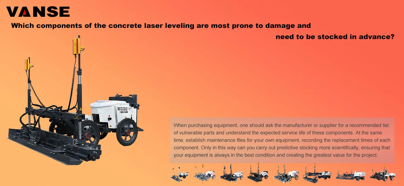 Which components of the concrete laser leveling are most prone to damage and need to be stocked in advance? 1 Which components of the concrete laser leveling are most prone to damage and need to be stocked in advance