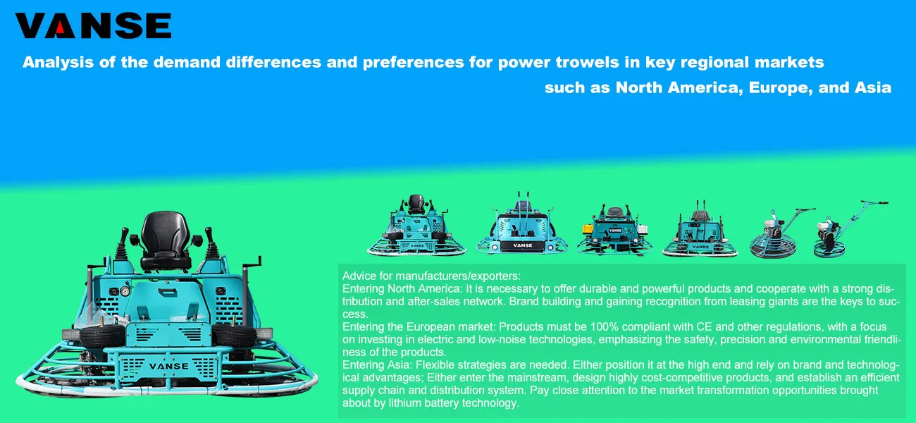 Analysis of the demand differences and preferences for power trowels in key regional markets such as North America, Europe, and Asia 1 Analysis of the demand differences and preferences for power trowels in key regional markets such as North America, Europe, and Asia