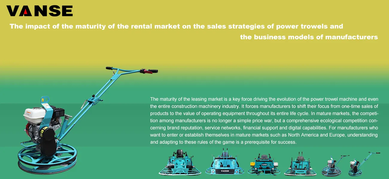 The impact of the maturity of the rental market on the sales strategies of power trowels and the business models of manufacturers 1 The impact of the maturity of the rental market on the sales strategies of power trowels and the business models of manufacturers