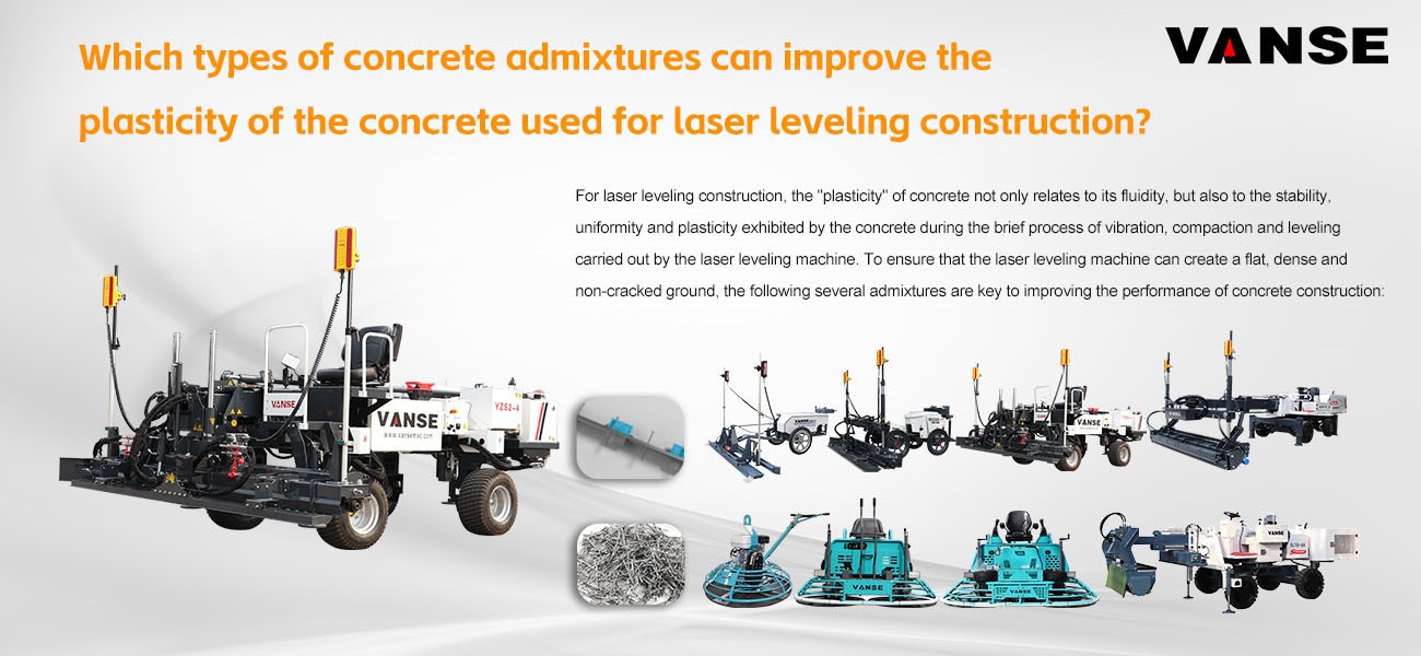 Which types of concrete admixtures can improve the plasticity of the concrete used for laser leveling construction? 1 Which types of concrete admixtures can improve the plasticity of the concrete used for laser leveling construction