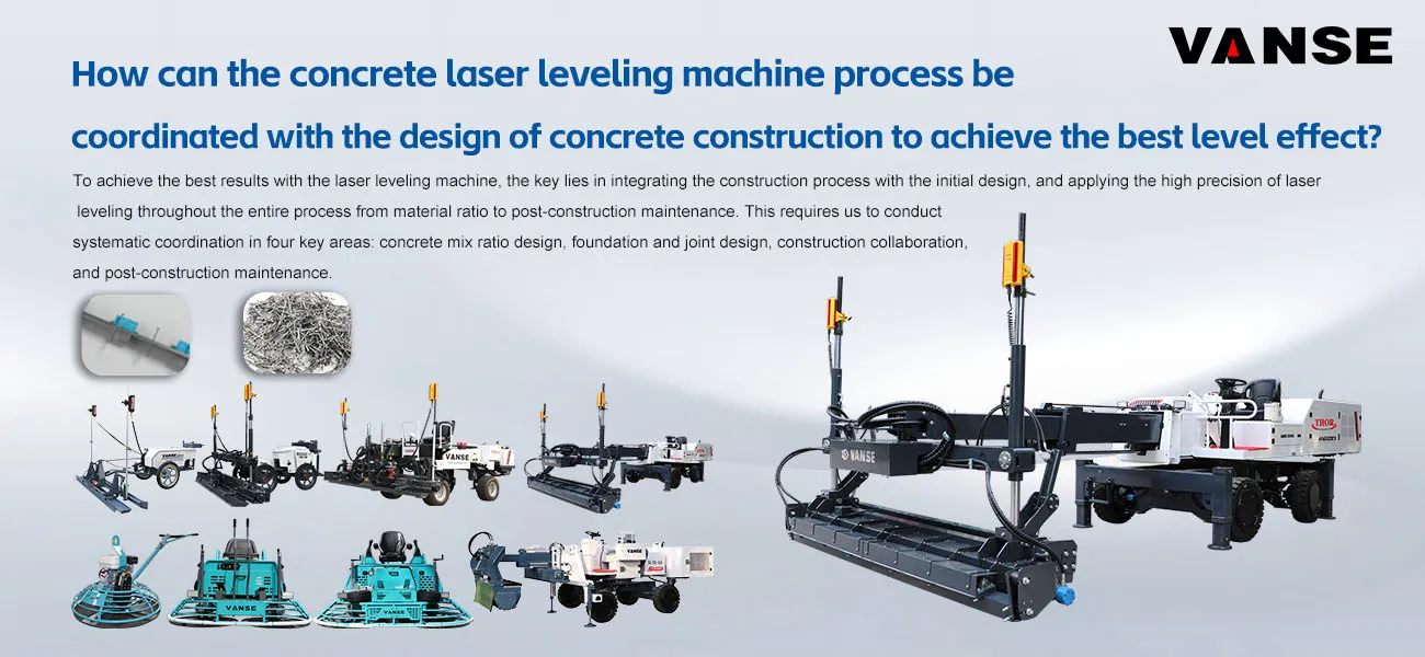 How can the concrete laser leveling machine process be coordinated with the design of concrete construction to achieve the best level effect? 1 How can the concrete laser leveling machine process be coordinated with the design of concrete construction to achieve the best level effect