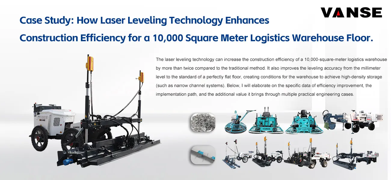Case Study: How Laser Leveling Technology Enhances Construction Efficiency for a 10,000 Square Meter Logistics Warehouse Floor 1 Case Study How Laser Leveling Technology Enhances Construction Efficiency for a 10,000 Square Meter Logistics Warehouse Floor