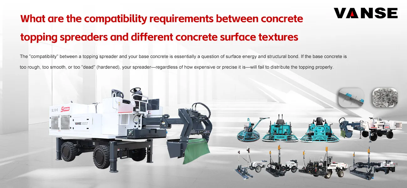 What are the compatibility requirements between concrete topping spreaders and different concrete surface textures 1 What are the compatibility requirements between concrete topping spreaders and different concrete surface textures