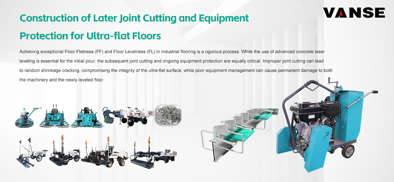 Construction of Later Joint Cutting and Equipment Protection for Ultra-flat Floors 1 Construction of Later Joint Cutting and Equipment Protection for Ultra-flat Floors